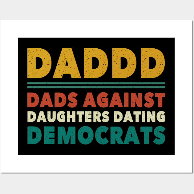 Funny Daddd Dads Against Daughters Dating Democrats Wall Art by lenaissac2